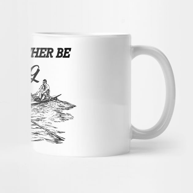 Rower - I'd rather be rowing by KC Happy Shop